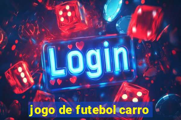 jogo de futebol carro